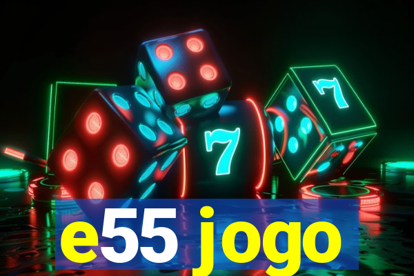 e55 jogo